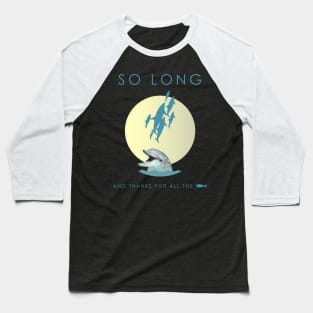 So Long And Thanks For All The Fish Baseball T-Shirt